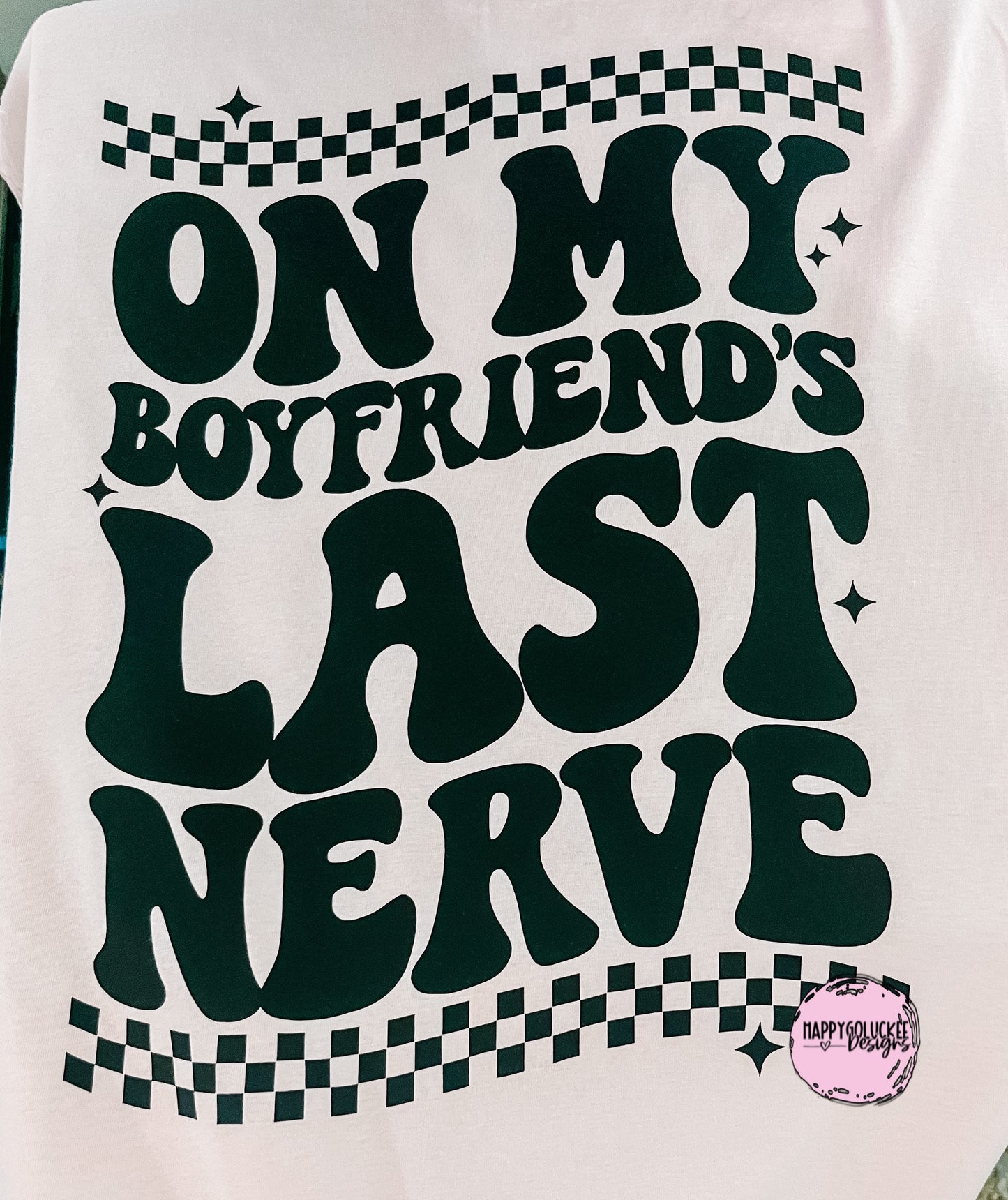 On My BF Last Nerve Tee