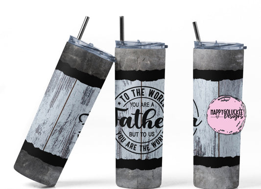 To The World You Are Father 20oz Tumbler